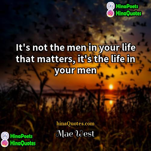 Mae West Quotes | It's not the men in your life